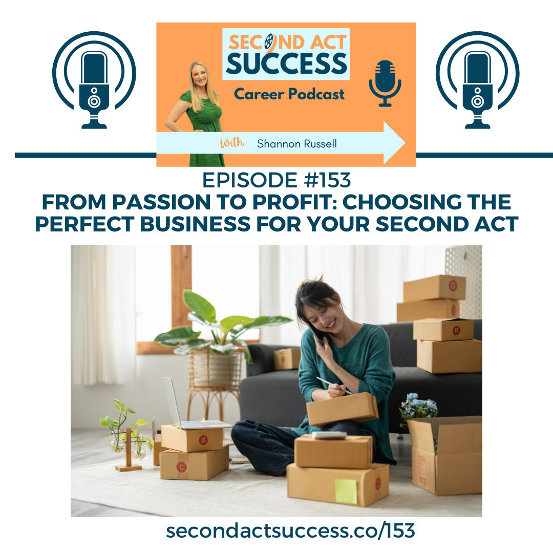 From Passion to Profit: Choosing the Perfect Business for Your Second Act | Ep#153
