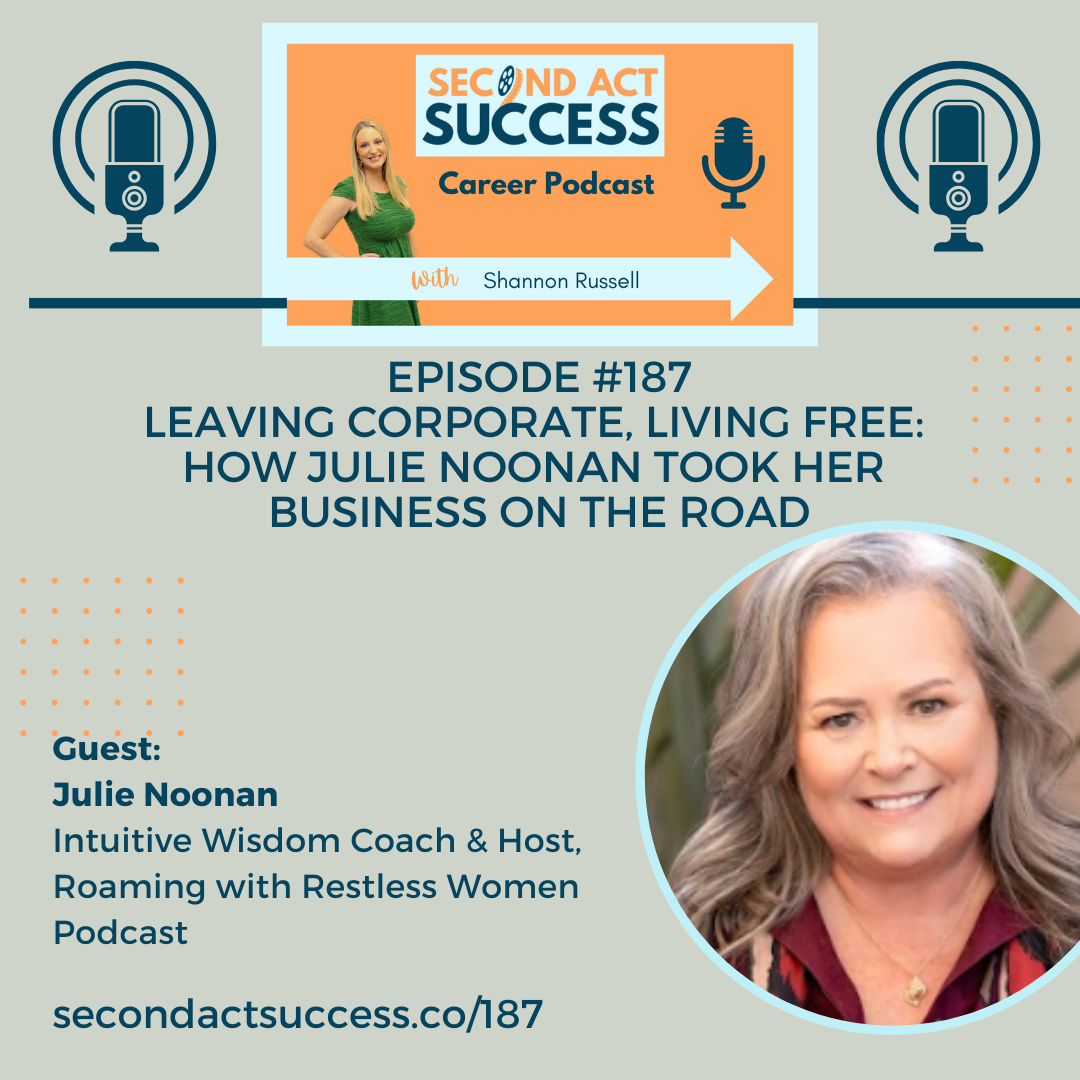 Leaving Corporate, Living Free: How Julie Noonan Took Her Business on the Road | #187 - Second Act Success Career Podcast