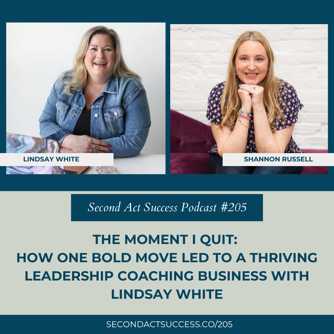 The Moment I Quit: How One Bold Move Led to a Thriving Leadership Coaching Business with Lindsay White and Shannon Russell Second Act Success