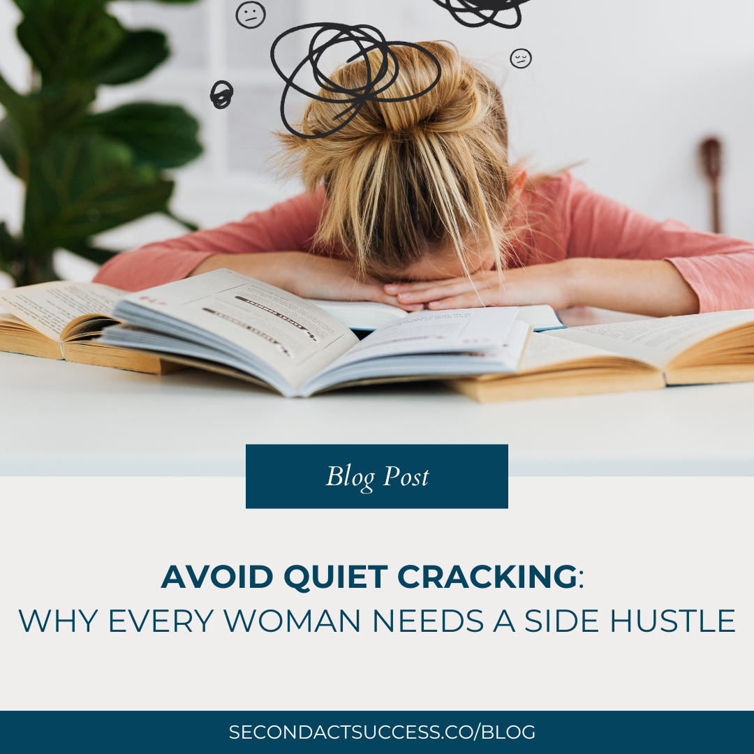 Avoid Quiet Cracking: Why Every Woman Needs a Side Hustle - Second Act Success Blog by business coach Shannon Russell