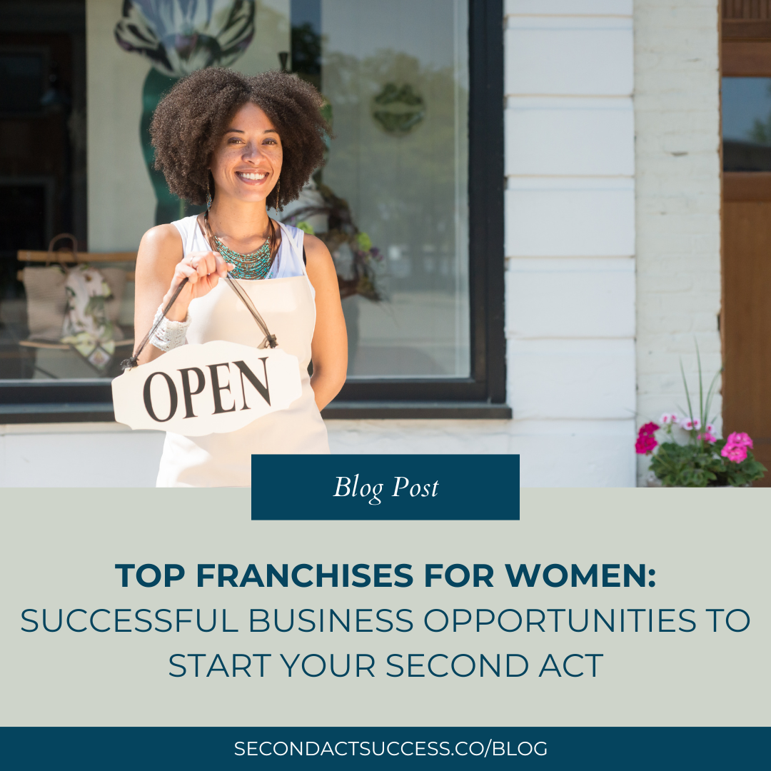Top Franchises for Women: Successful Business Opportunities to Start Your Second Act - Second Act Success Blog by business coach Shannon Russell