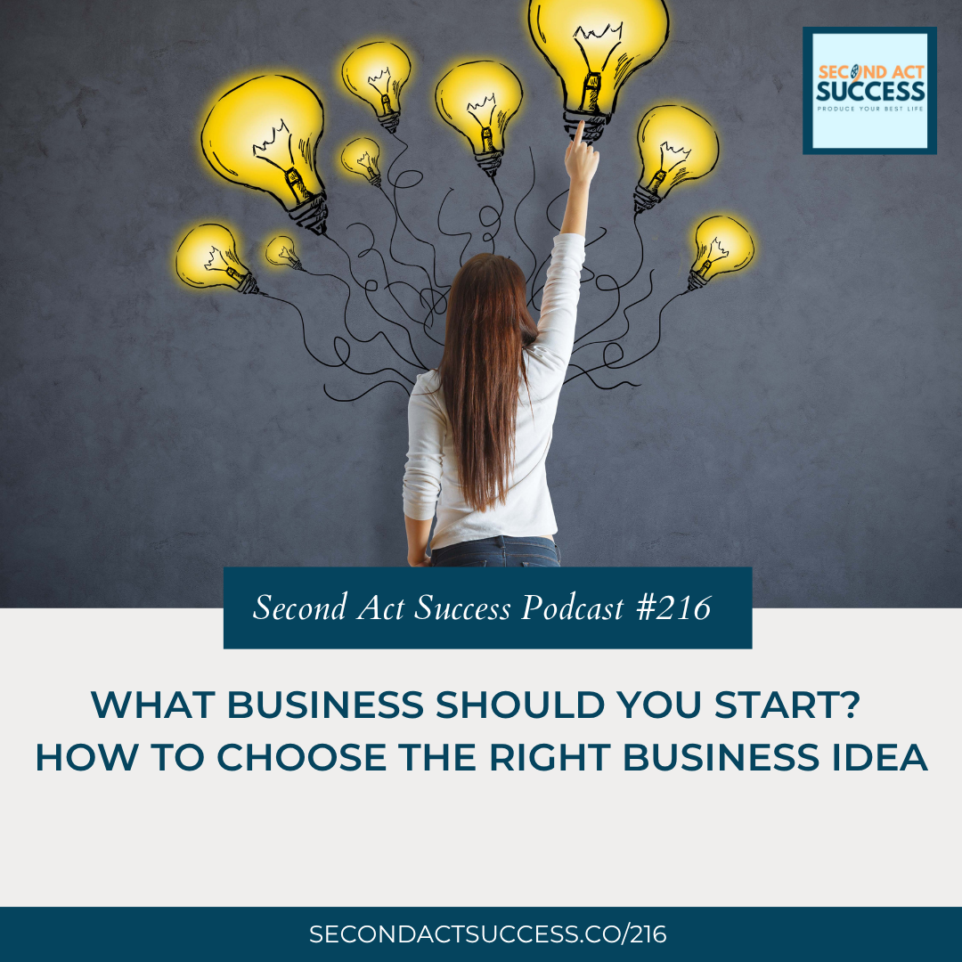 What Business Should You Start? How to Choose the Right Business Idea | 216 Second Act Success Podcast Shannon Russell