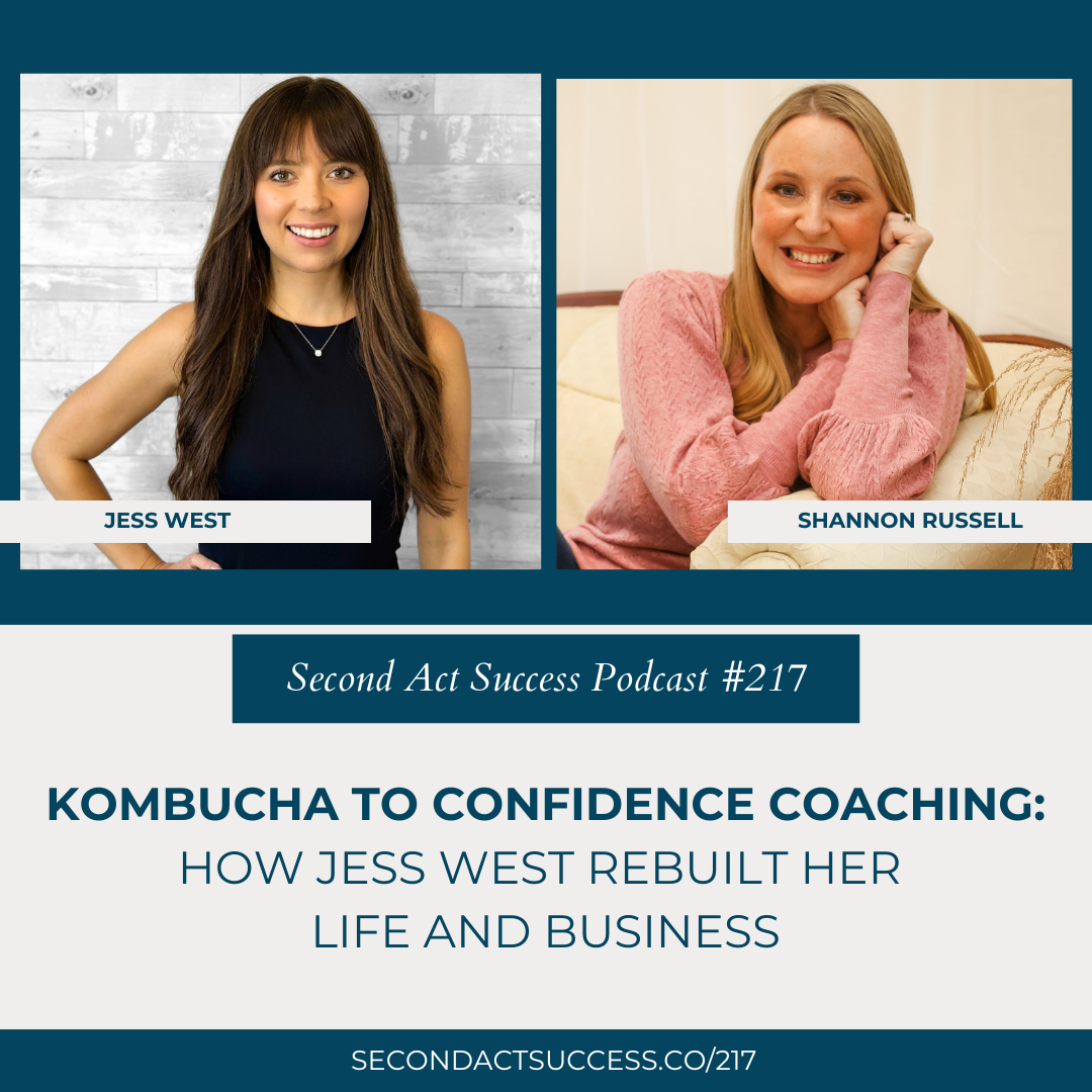 Kombucha to Confidence Coaching: How Jess West Rebuilt Her Life and Business - Second Act Success Podcast with Shannon Russell 217