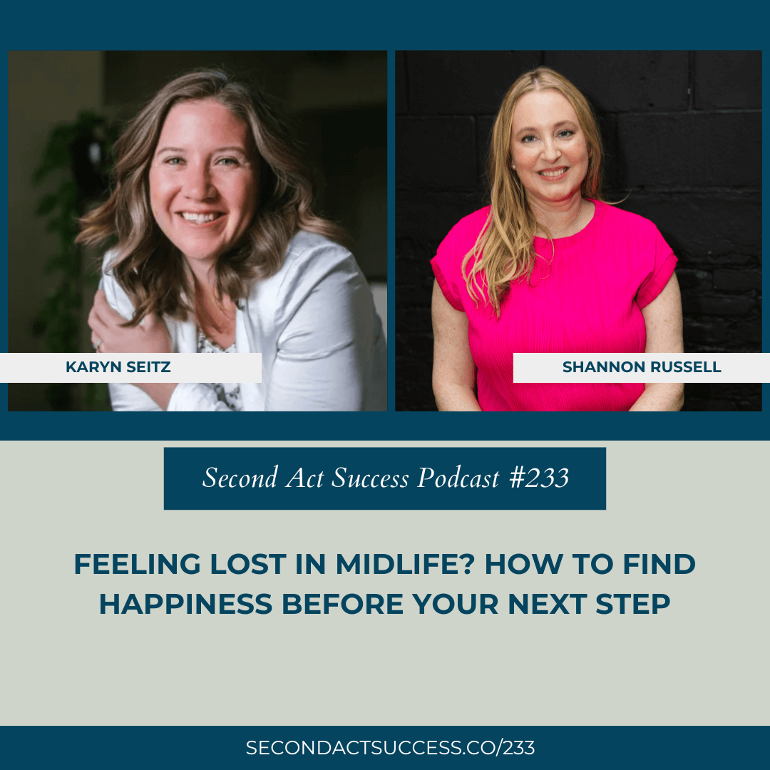 Second Act Blog and Podcast - Feeling Lost in Midlife? How to Find Happiness Before Your Next Step | #233