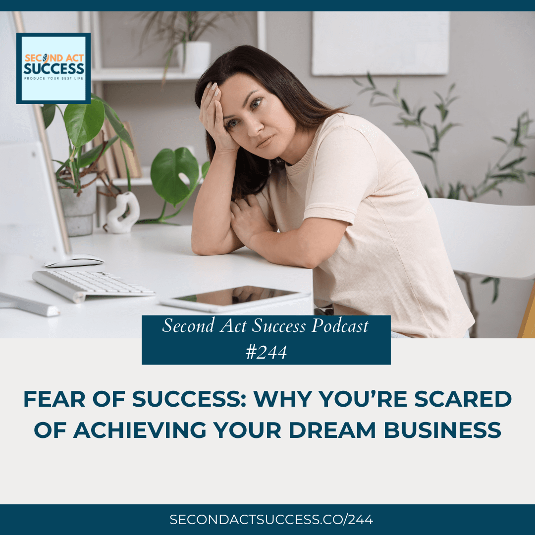 Fear of Success: Why You’re Scared of Achieving Your Dream Business | Second Act Success Podcast with Shannon Russell #244