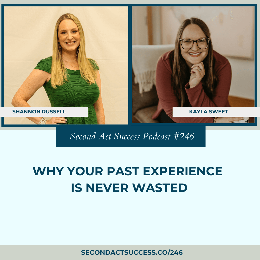 Why Your Past Experience Is Never Wasted with Transformational Coach Kayla Sweet on the Second Act Success Podcast #246.