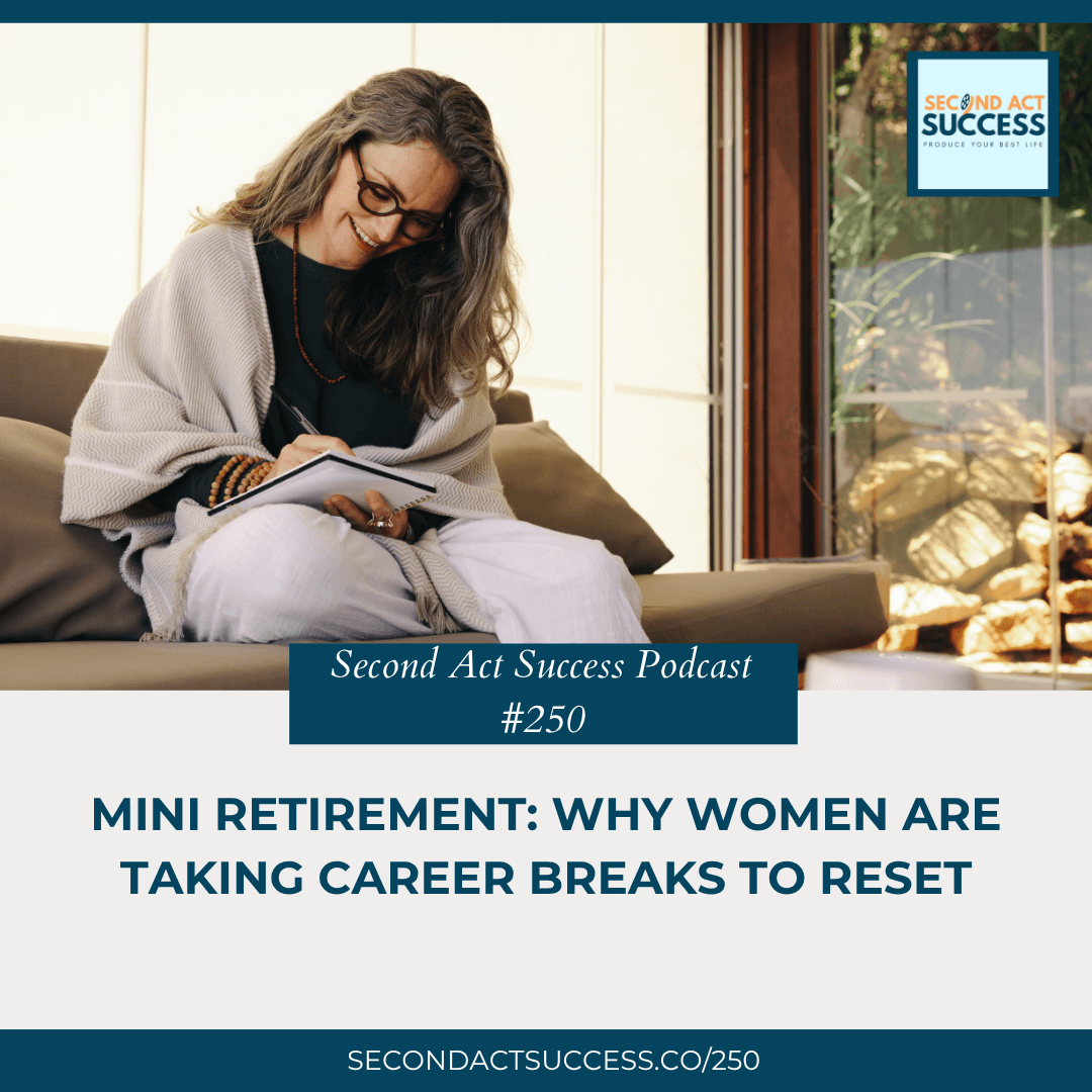 Mini Retirement: Why Women Are Taking Career Breaks to Reset | #250 Second Act Success Podcast