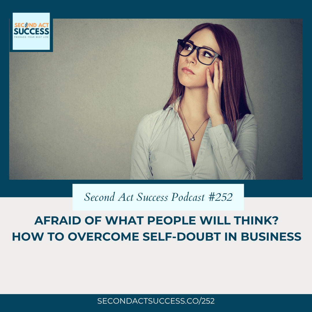 Woman looking off in the distance thinking. Second Act Success podcast - Afraid of What People Will Think? How to Overcome Self-Doubt in Business | #252