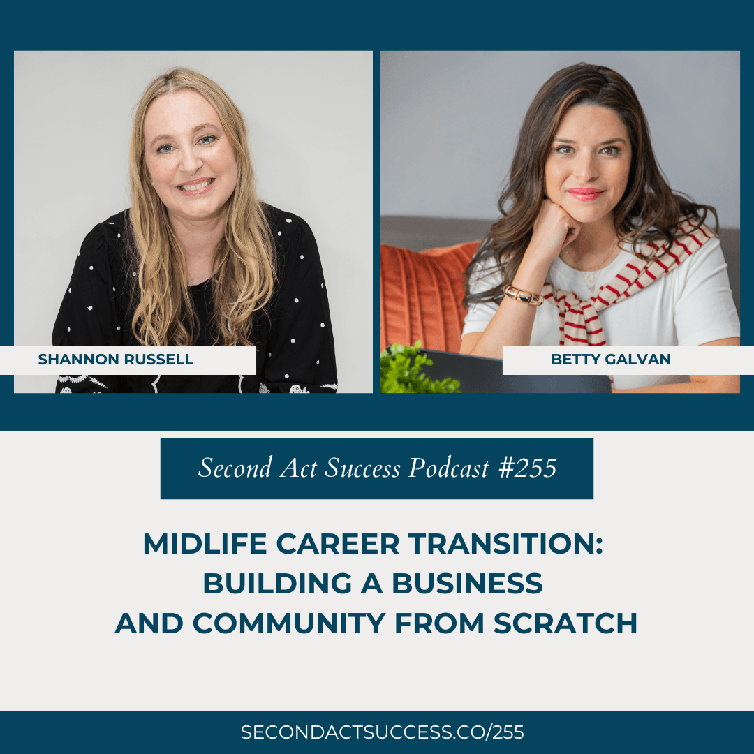 Midlife Career Transition: Building a Business and Community from Scratch with Betty Galvan | #255