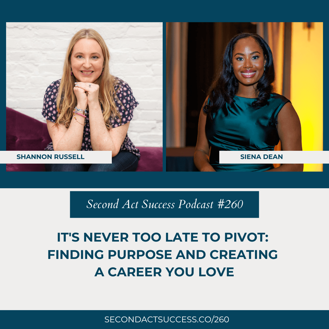 It's Never Too Late to Pivot: Finding Purpose and Creating a Career You Love with Siena Dean | #260 of the Second Act Success podcast