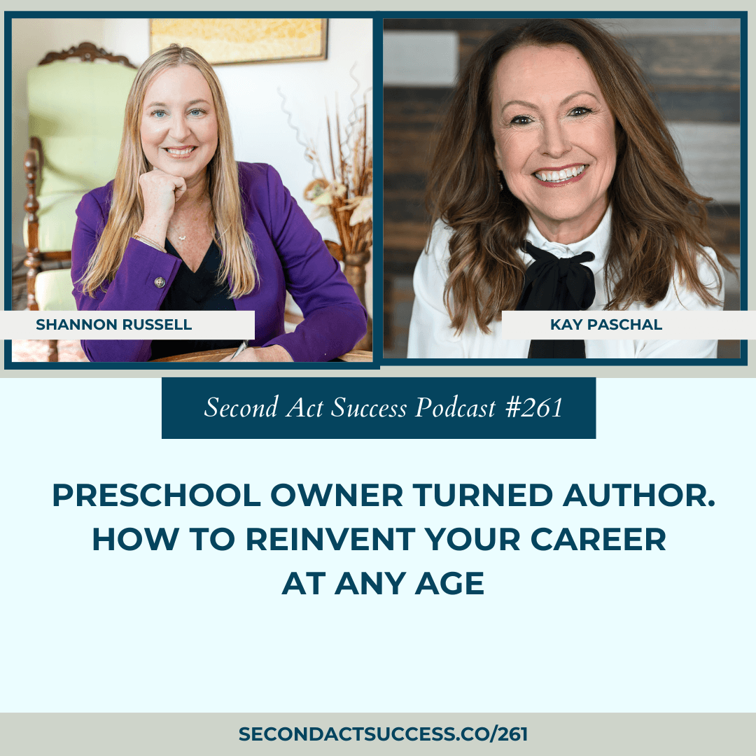 Preschool Owner turned Author. How to Reinvent Your Career at Any Age with Kay Paschal on the Second Act Success podcast with Shannon Russell | #261