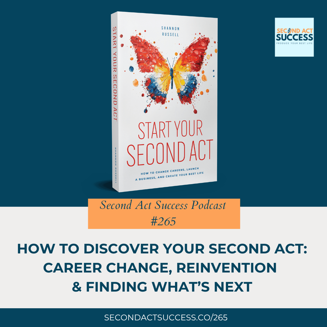 How to Discover Your Second Act: Career Change, Reinvention & Finding What’s Next | #265 Second Act Success Podcast with author Shannon Russell