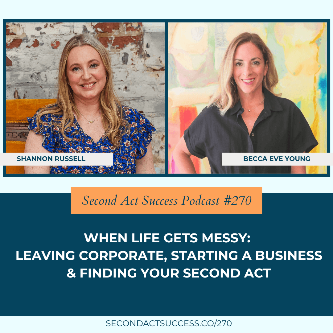 When Life Gets Messy: Leaving Corporate, Starting a Business & Finding Your Second Act with Becca Eve Young